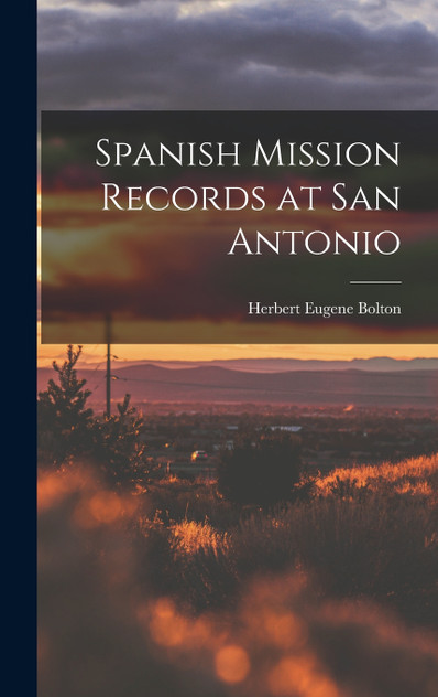 Spanish Mission Records at San Antonio Spanish Mission Records at San Antonio