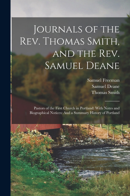 Journals of the Rev. Thomas Smith, and the Rev. Samuel Deane Journals of the Rev. Thomas Smith, and the Rev. Samuel Deane