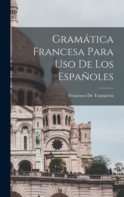 Gramática Francesa Para Uso De Los Españoles Gramática Francesa Para Uso De Los Españoles
