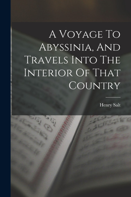 A Voyage To Abyssinia, And Travels Into The Interior Of That Country A Voyage To Abyssinia, And Travels Into The Interior Of That Country