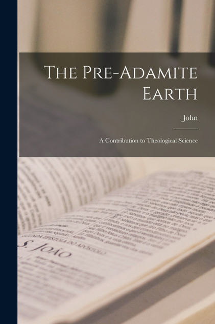 The Pre-Adamite Earth The Pre-Adamite Earth