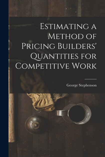 Estimating a Method of Pricing Builders' Quantities for Competitive Work Estimating a Method of Pricing Builders' Quantities for Competitive Work