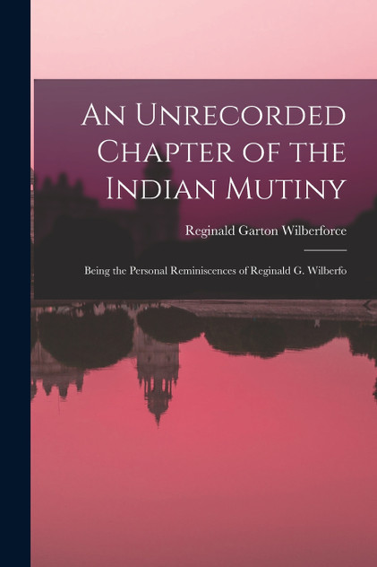 An Unrecorded Chapter of the Indian Mutiny An Unrecorded Chapter of the Indian Mutiny