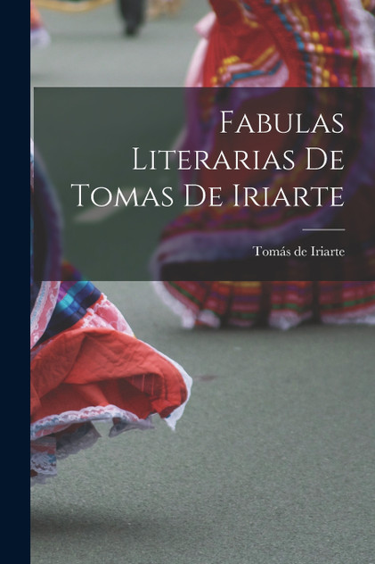 Fabulas Literarias de Tomas de Iriarte Fabulas Literarias de Tomas de Iriarte