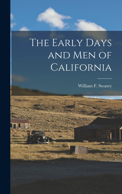 The Early Days and Men of California The Early Days and Men of California