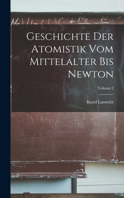 Geschichte Der Atomistik Vom Mittelalter Bis Newton; Volume 2