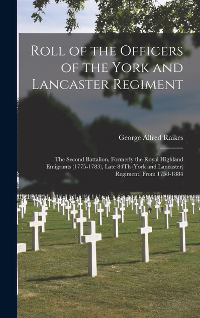Roll of the Officers of the York and Lancaster Regiment Roll of the Officers of the York and Lancaster Regiment