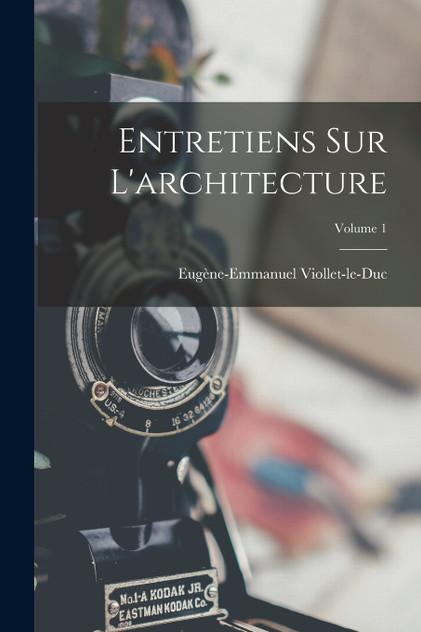 Entretiens Sur L'architecture; Volume 1 Entretiens Sur L'architecture; Volume 1