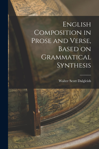 English Composition in Prose and Verse, Based on Grammatical Synthesis English Composition in Prose and Verse, Based on Grammatical Synthesis
