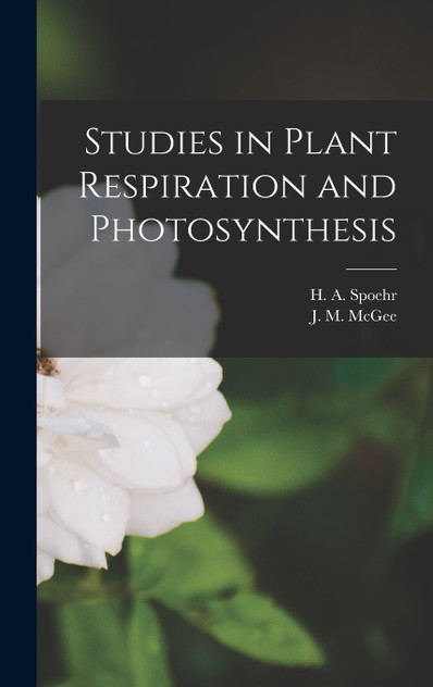Studies in Plant Respiration and Photosynthesis Studies in Plant Respiration and Photosynthesis