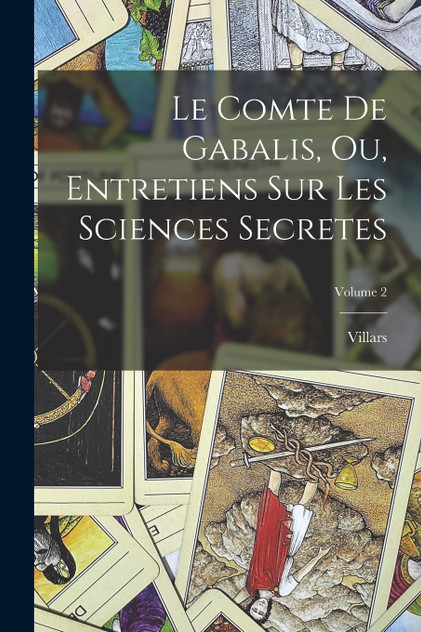 Le Comte De Gabalis, Ou, Entretiens Sur Les Sciences Secretes; Volume 2 Le Comte De Gabalis, Ou, Entretiens Sur Les Sciences Secretes; Volume 2