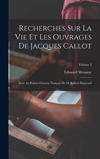 Recherches Sur La Vie Et Les Ouvrages De Jacques Callot Recherches Sur La Vie Et Les Ouvrages De Jacques Callot