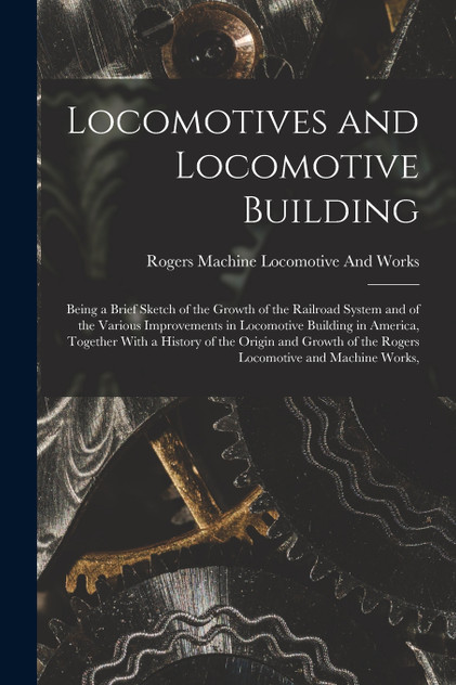 Locomotives and Locomotive Building Locomotives and Locomotive Building