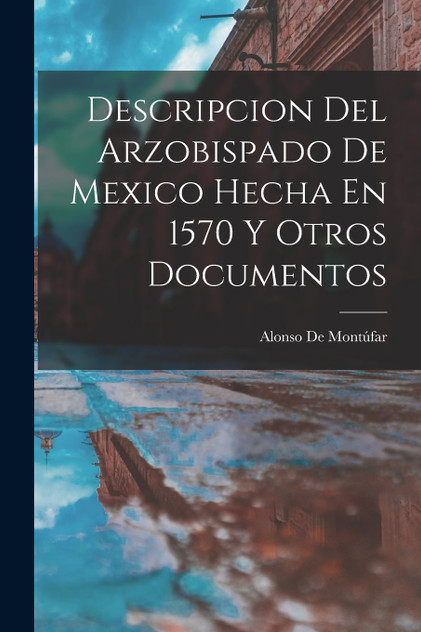 Descripcion Del Arzobispado De Mexico Hecha En 1570 Y Otros Documentos Descripcion Del Arzobispado De Mexico Hecha En 1570 Y Otros Documentos