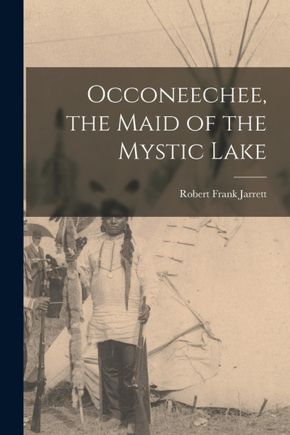 Occoneechee, the Maid of the Mystic Lake Occoneechee, the Maid of the Mystic Lake
