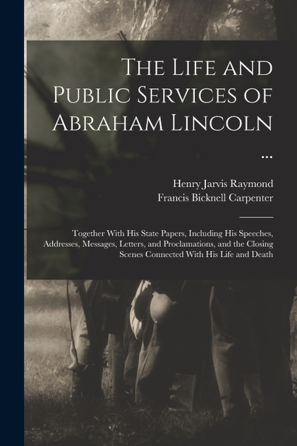 The Life and Public Services of Abraham Lincoln ... The Life and Public Services of Abraham Lincoln ...