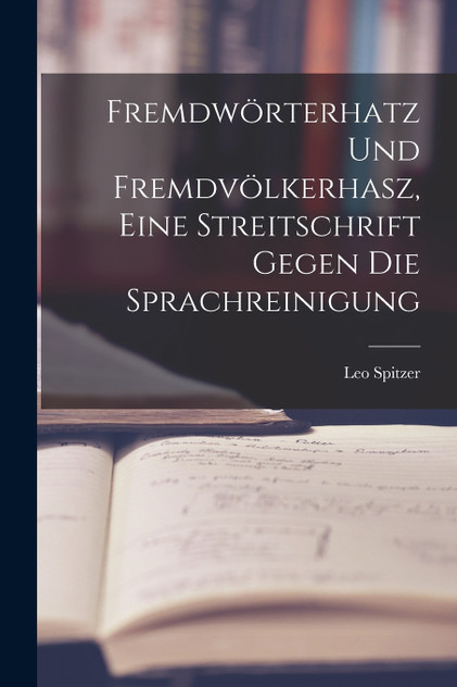 Fremdwörterhatz und Fremdvölkerhasz, eine Streitschrift gegen die Sprachreinigung Fremdwörterhatz und Fremdvölkerhasz, eine Streitschrift gegen die Sprachreinigung