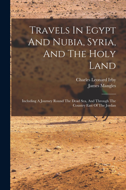 Travels In Egypt And Nubia, Syria, And The Holy Land Travels In Egypt And Nubia, Syria, And The Holy Land