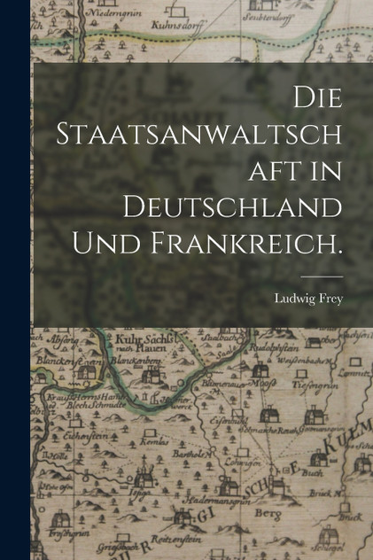 Die Staatsanwaltschaft in Deutschland und Frankreich. Die Staatsanwaltschaft in Deutschland und Frankreich.