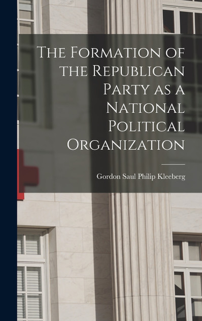 The Formation of the Republican Party as a National Political Organization The Formation of the Republican Party as a National Political Organization