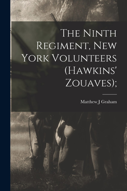 The Ninth Regiment, New York Volunteers (Hawkins' Zouaves); The Ninth Regiment, New York Volunteers (Hawkins' Zouaves);