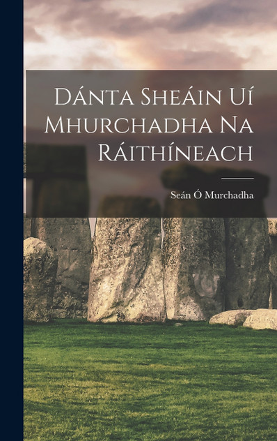 Dánta Sheáin Uí Mhurchadha Na Ráithíneach Dánta Sheáin Uí Mhurchadha Na Ráithíneach