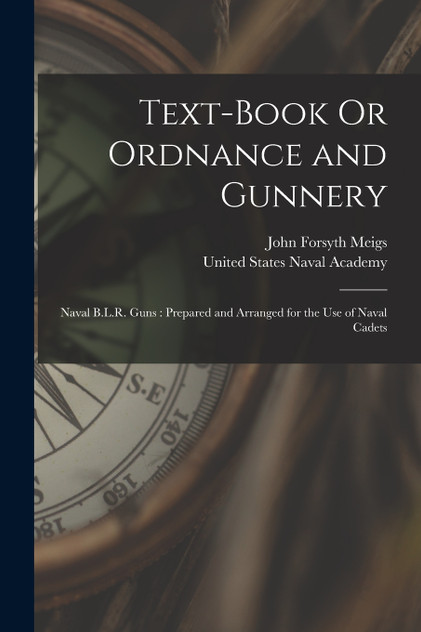 Text-Book Or Ordnance and Gunnery Text-Book Or Ordnance and Gunnery