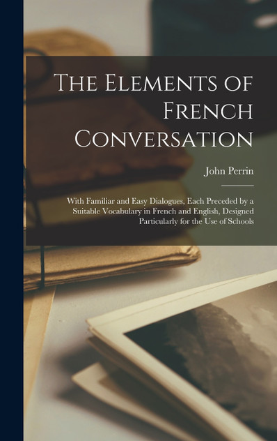 The Elements of French Conversation The Elements of French Conversation
