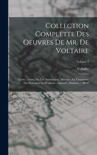 Collection Complette Des Oeuvres De Mr. De Voltaire Collection Complette Des Oeuvres De Mr. De Voltaire