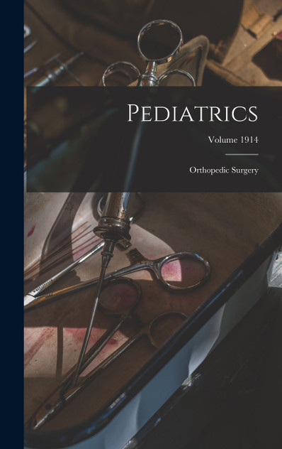 Pediatrics ; Orthopedic Surgery; Volume 1914