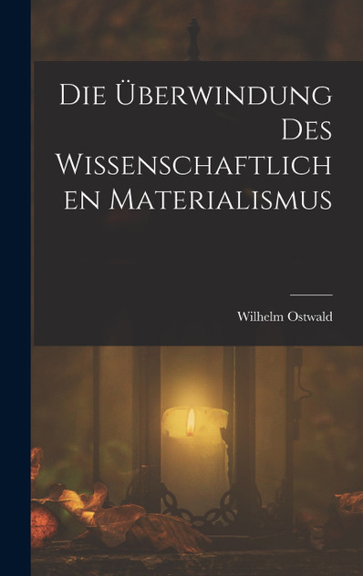 Die Überwindung Des Wissenschaftlichen Materialismus Die Überwindung Des Wissenschaftlichen Materialismus