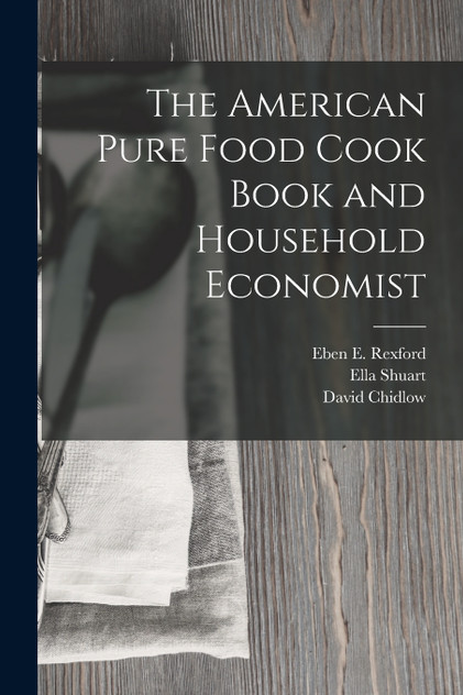 The American Pure Food Cook Book and Household Economist The American Pure Food Cook Book and Household Economist