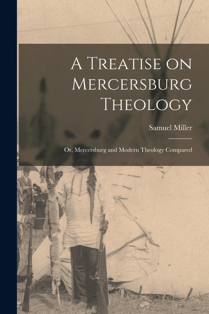 A Treatise on Mercersburg Theology A Treatise on Mercersburg Theology