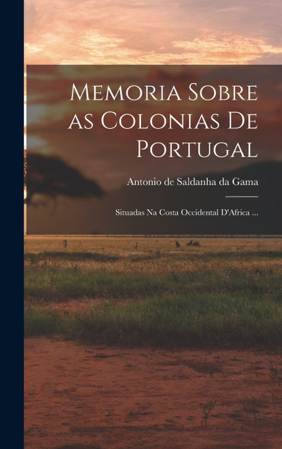 Memoria Sobre as Colonias de Portugal Memoria Sobre as Colonias de Portugal