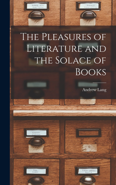 The Pleasures of Literature and the Solace of Books The Pleasures of Literature and the Solace of Books
