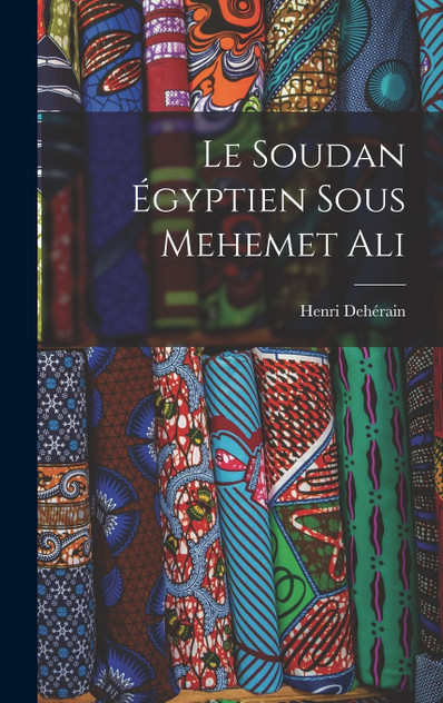 Le Soudan Égyptien sous Mehemet Ali Le Soudan Égyptien sous Mehemet Ali