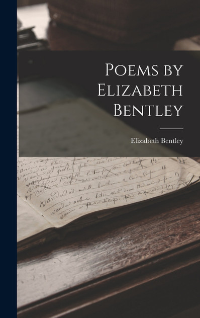 Poems by Elizabeth Bentley Poems by Elizabeth Bentley