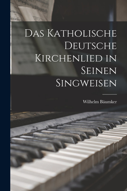Das Katholische deutsche Kirchenlied in Seinen Singweisen Das Katholische deutsche Kirchenlied in Seinen Singweisen