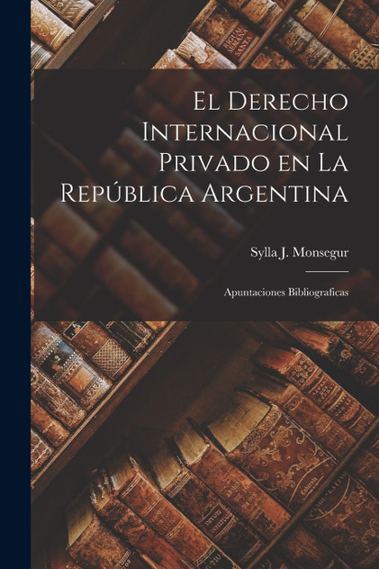 El Derecho Internacional Privado en la República Argentina El Derecho Internacional Privado en la República Argentina