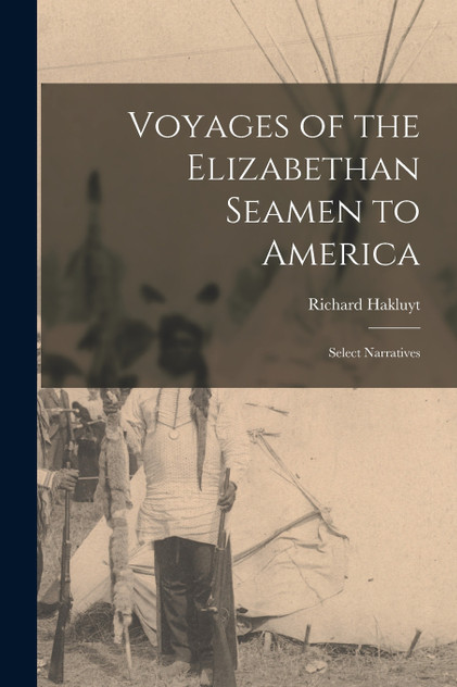 Voyages of the Elizabethan Seamen to America Voyages of the Elizabethan Seamen to America