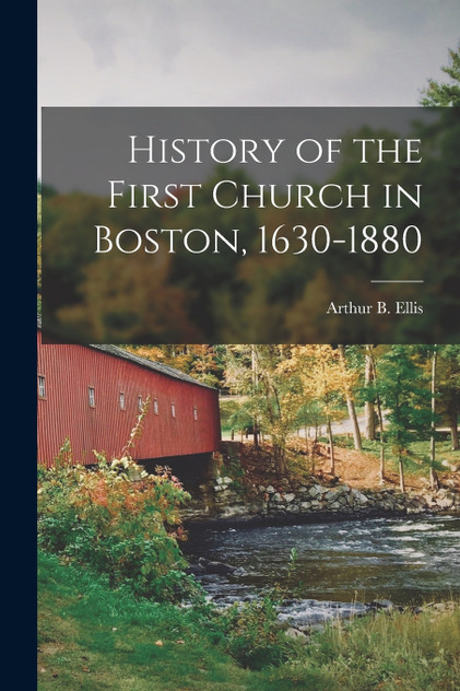 History of the First Church in Boston, 1630-1880 History of the First Church in Boston, 1630-1880