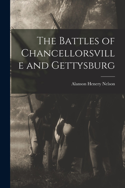 The Battles of Chancellorsville and Gettysburg The Battles of Chancellorsville and Gettysburg