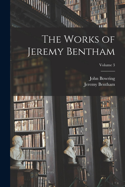 The Works of Jeremy Bentham; Volume 3 The Works of Jeremy Bentham; Volume 3
