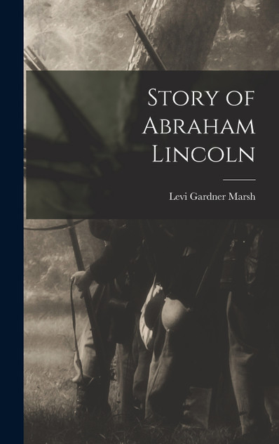 Story of Abraham Lincoln Story of Abraham Lincoln