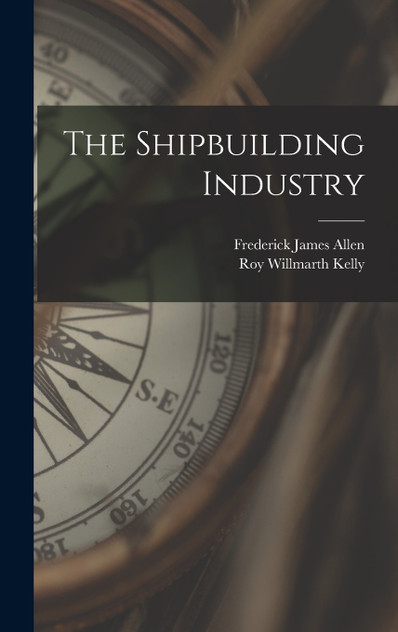 The Shipbuilding Industry The Shipbuilding Industry