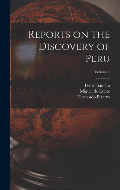 Reports on the Discovery of Peru; Volume 4 Reports on the Discovery of Peru; Volume 4