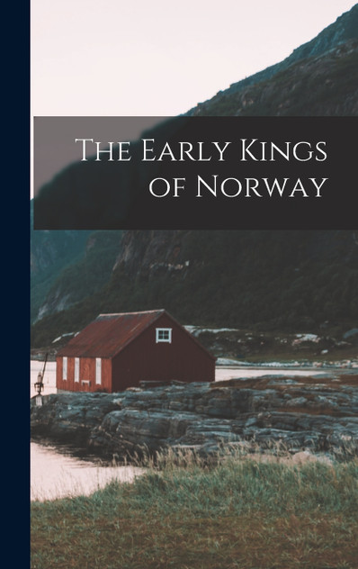 The Early Kings of Norway The Early Kings of Norway