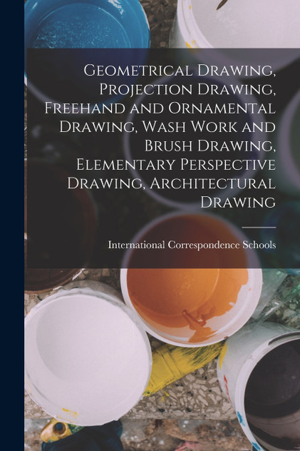 Geometrical Drawing, Projection Drawing, Freehand and Ornamental Drawing, Wash Work and Brush Drawing, Elementary Perspective Drawing, Architectural Drawing Geometrical Drawing, Projection Drawing, Freehand and Ornamental Drawing, Wash Work and Brush Drawing, Elementary Perspective Drawing, Architectural Drawing