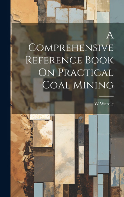 A Comprehensive Reference Book On Practical Coal Mining