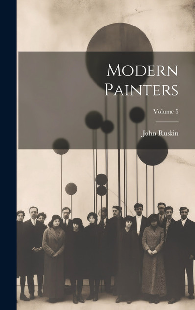Modern Painters; Volume 5 Modern Painters; Volume 5